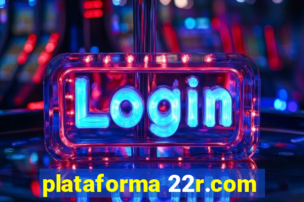 plataforma 22r.com